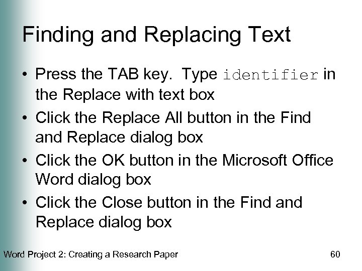 Finding and Replacing Text • Press the TAB key. Type identifier in the Replace