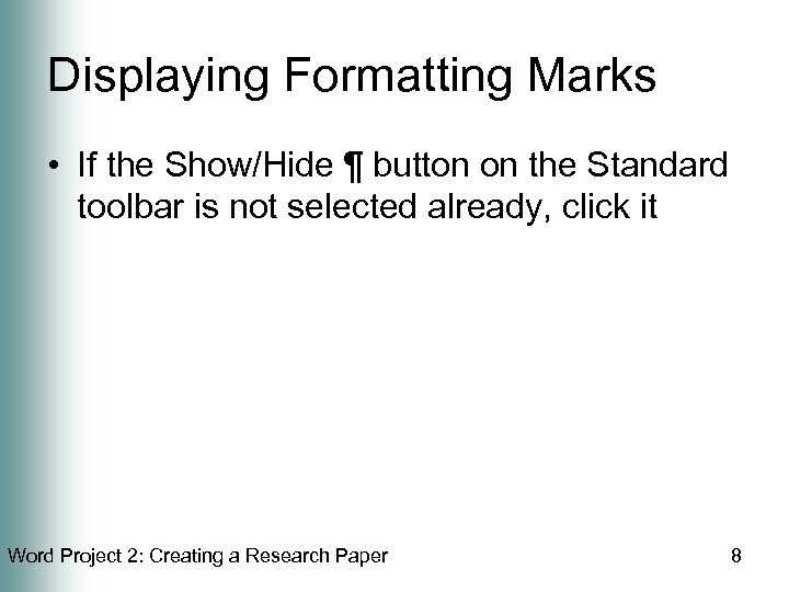 Displaying Formatting Marks • If the Show/Hide ¶ button on the Standard toolbar is