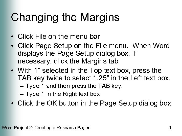 Changing the Margins • Click File on the menu bar • Click Page Setup