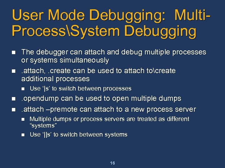 User Mode Debugging: Multi. ProcessSystem Debugging n n The debugger can attach and debug