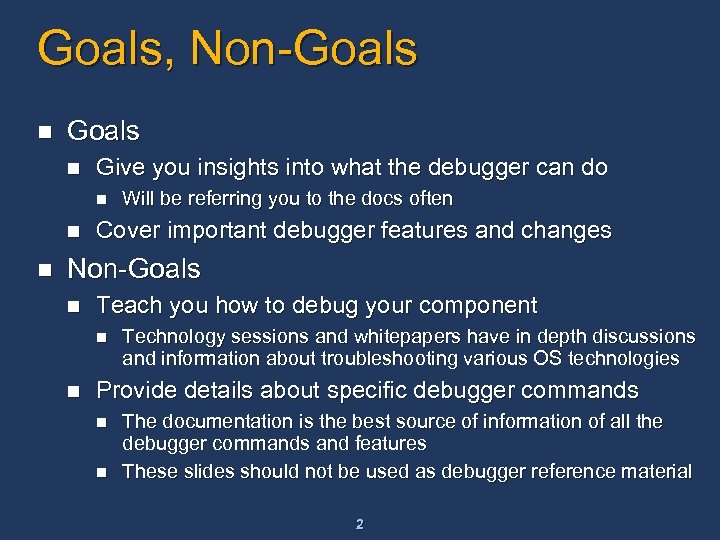 Goals, Non-Goals n Give you insights into what the debugger can do n n
