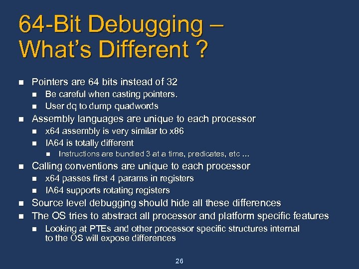 64 -Bit Debugging – What’s Different ? n Pointers are 64 bits instead of