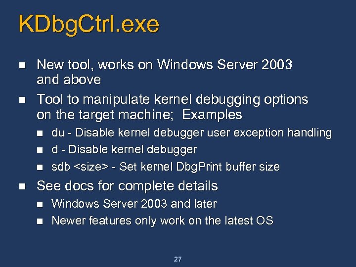 KDbg. Ctrl. exe n n New tool, works on Windows Server 2003 and above