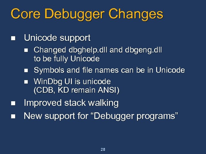 Core Debugger Changes n Unicode support n n n Changed dbghelp. dll and dbgeng.