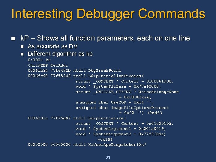 Interesting Debugger Commands n k. P – Shows all function parameters, each on one