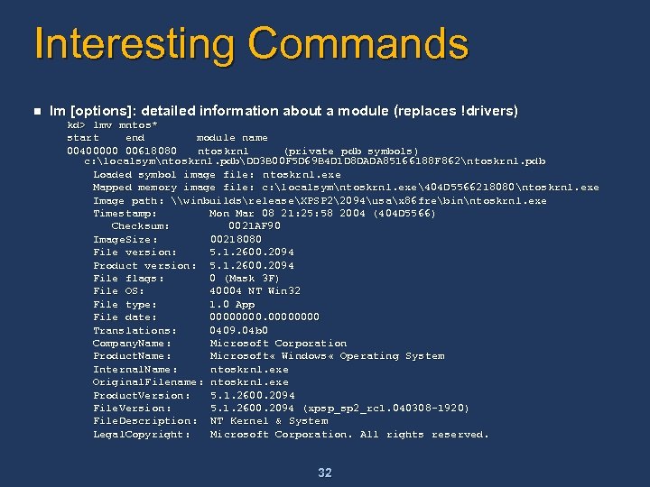 Interesting Commands n lm [options]: detailed information about a module (replaces !drivers) kd> lmv
