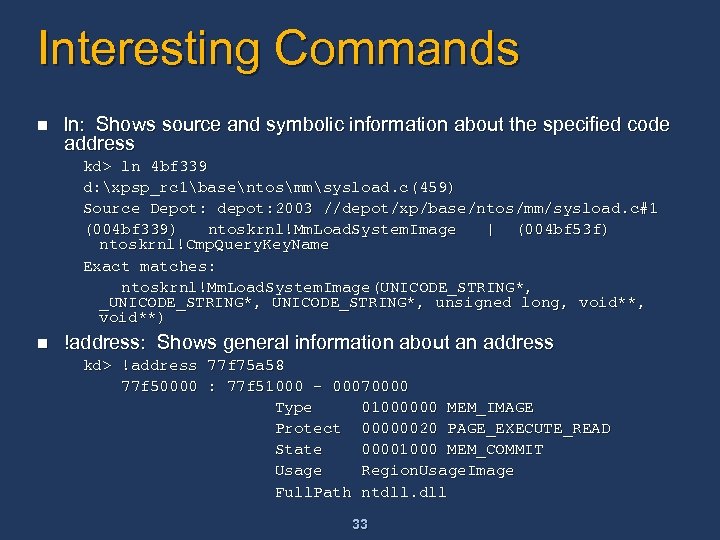 Interesting Commands n ln: Shows source and symbolic information about the specified code address
