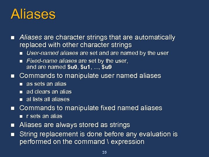 Aliases n Aliases are character strings that are automatically replaced with other character strings