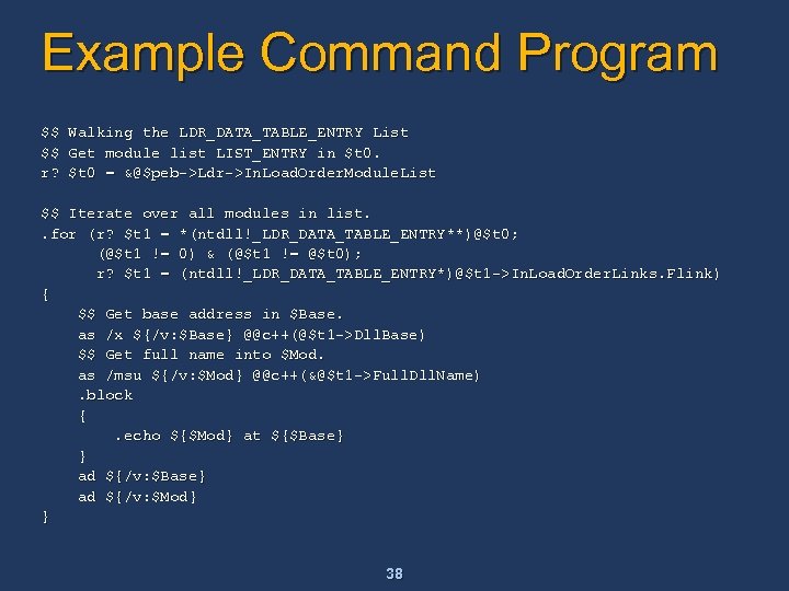 Example Command Program $$ $$ r? Walking the LDR_DATA_TABLE_ENTRY List Get module list LIST_ENTRY