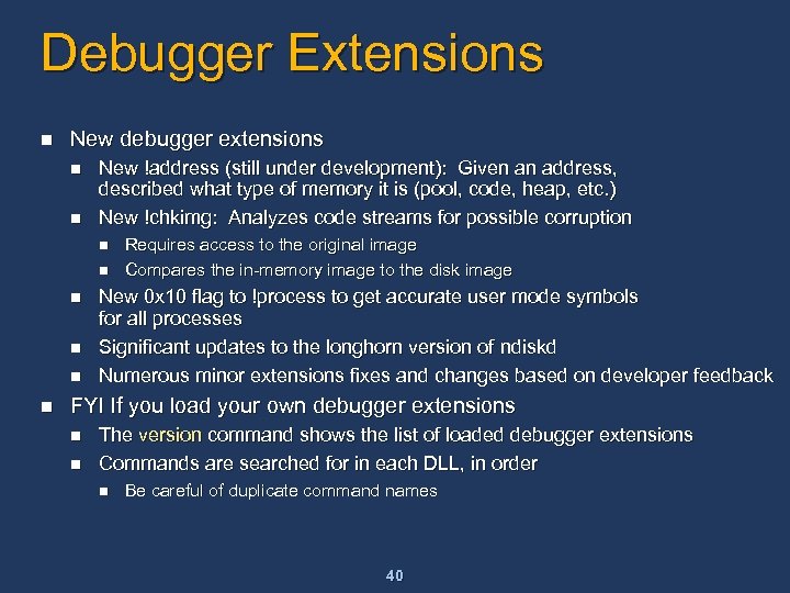 Debugger Extensions n New debugger extensions n n New !address (still under development): Given