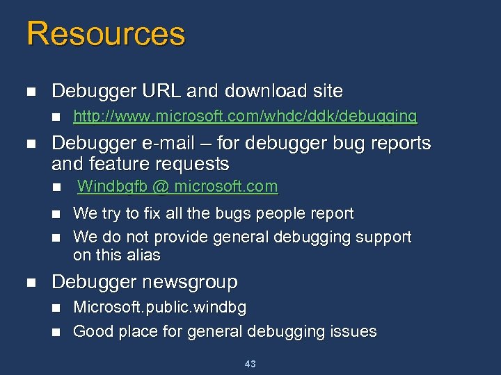Resources n Debugger URL and download site n n Debugger e-mail – for debugger