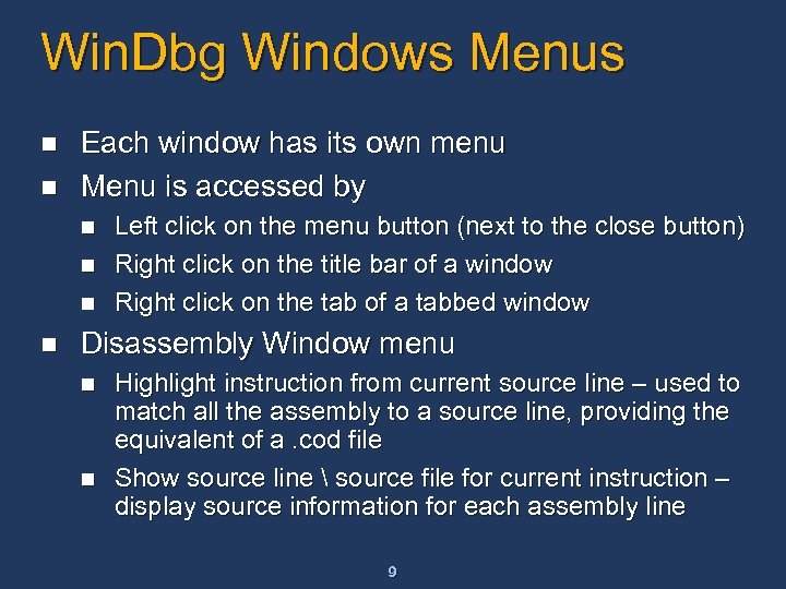 Win. Dbg Windows Menus n n Each window has its own menu Menu is