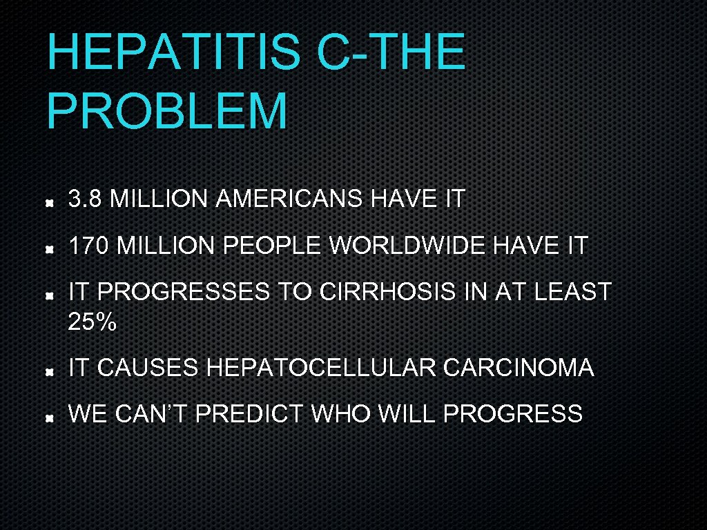 HEPATITIS C-THE PROBLEM 3. 8 MILLION AMERICANS HAVE IT 170 MILLION PEOPLE WORLDWIDE HAVE
