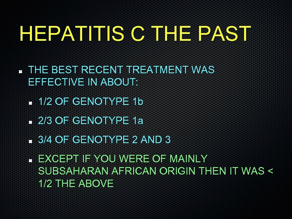 HEPATITIS C THE PAST THE BEST RECENT TREATMENT WAS EFFECTIVE IN ABOUT: 1/2 OF