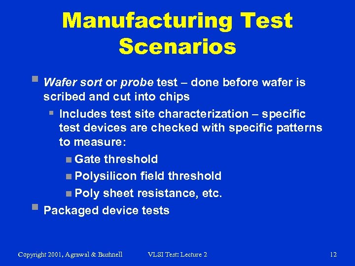 Manufacturing Test Scenarios § Wafer sort or probe test – done before wafer is