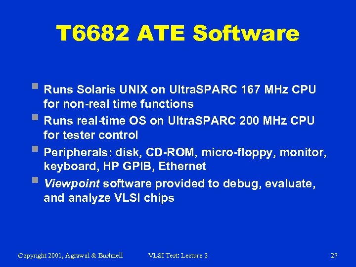 T 6682 ATE Software § Runs Solaris UNIX on Ultra. SPARC 167 MHz CPU