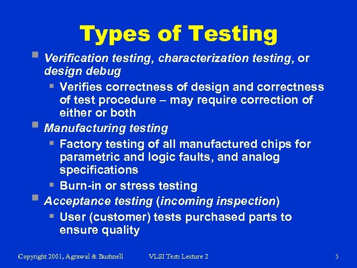 Types of Testing § Verification testing, characterization testing, or § § design debug §