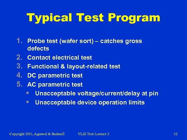 Typical Test Program 1. Probe test (wafer sort) – catches gross 2. 3. 4.