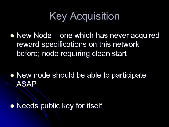 Key Acquisition l New Node – one which has never acquired reward specifications on