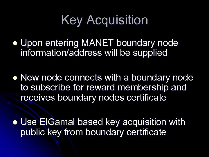 Key Acquisition l Upon entering MANET boundary node information/address will be supplied l New