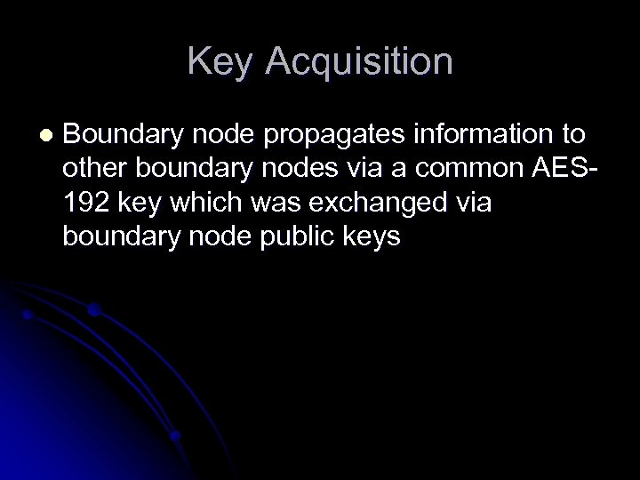 Key Acquisition l Boundary node propagates information to other boundary nodes via a common