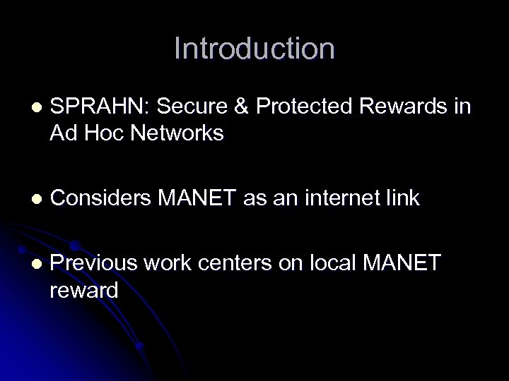 Introduction l SPRAHN: Secure & Protected Rewards in Ad Hoc Networks l Considers MANET
