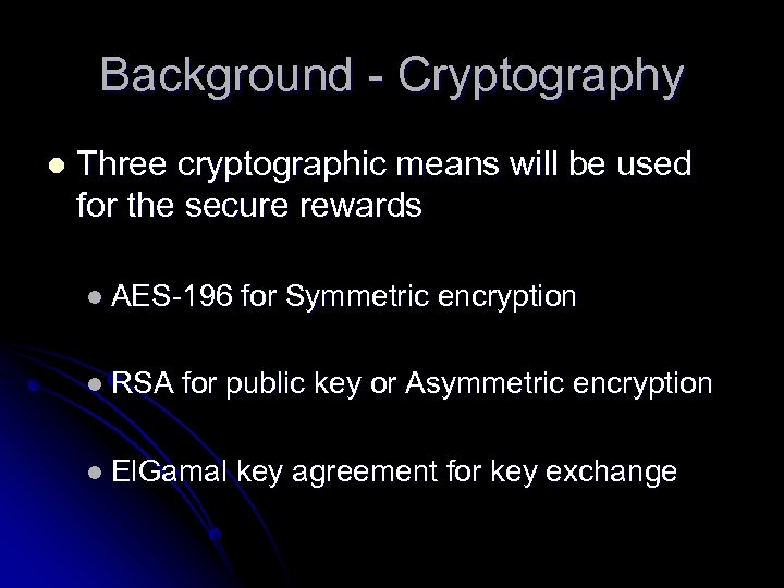 Background - Cryptography l Three cryptographic means will be used for the secure rewards