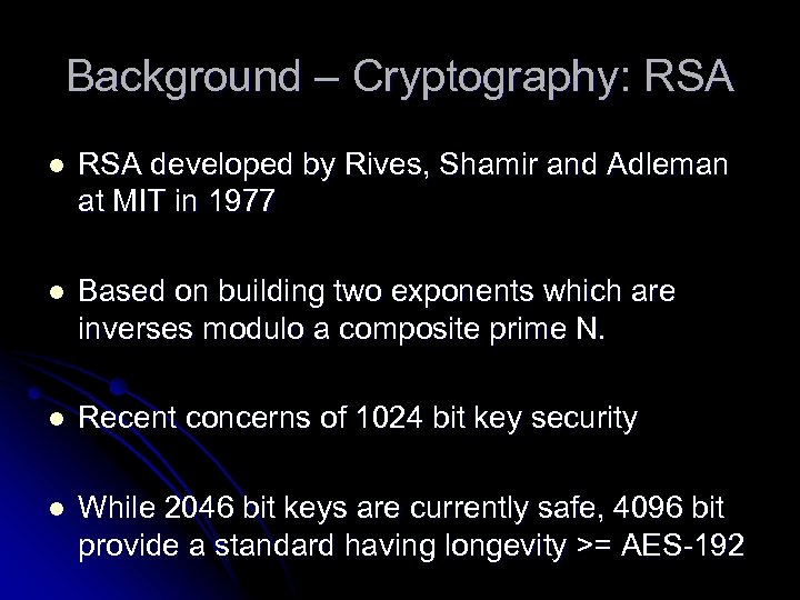 Background – Cryptography: RSA l RSA developed by Rives, Shamir and Adleman at MIT