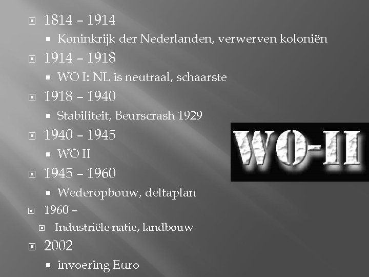  1814 – 1914 – 1918 WO I: NL is neutraal, schaarste 1918 –
