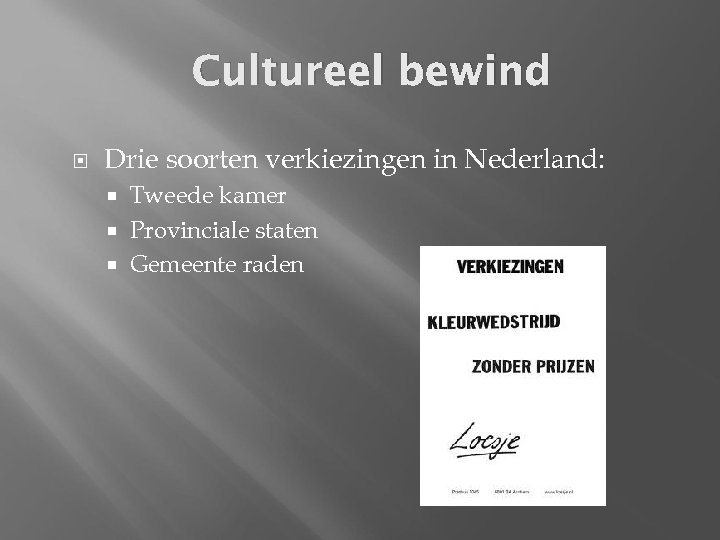 Cultureel bewind Drie soorten verkiezingen in Nederland: Tweede kamer Provinciale staten Gemeente raden 