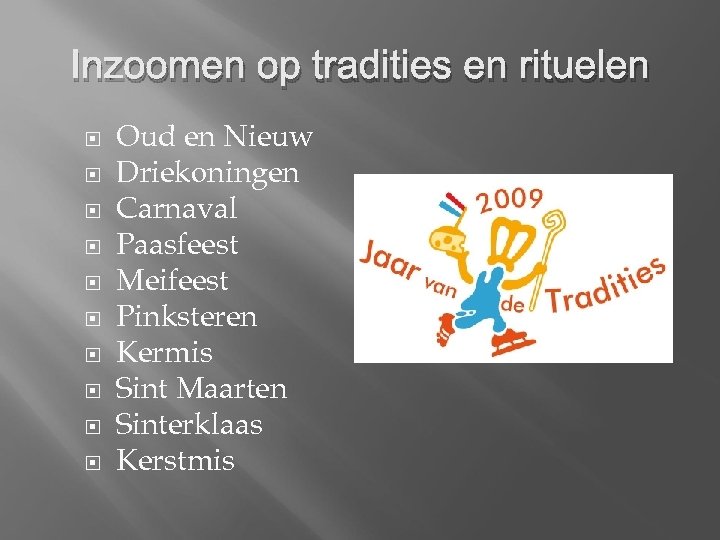 Inzoomen op tradities en rituelen Oud en Nieuw Driekoningen Carnaval Paasfeest Meifeest Pinksteren Kermis