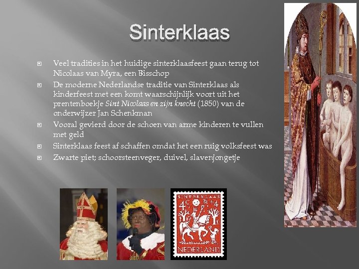 Sinterklaas Veel tradities in het huidige sinterklaasfeest gaan terug tot Nicolaas van Myra, een