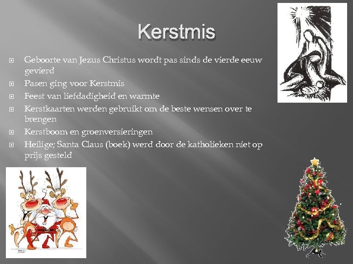 Kerstmis Geboorte van Jezus Christus wordt pas sinds de vierde eeuw gevierd Pasen ging