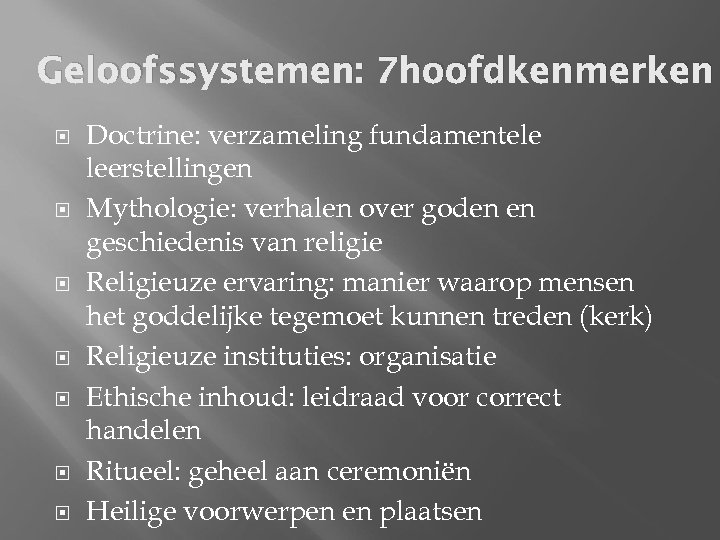 Geloofssystemen: 7 hoofdkenmerken Doctrine: verzameling fundamentele leerstellingen Mythologie: verhalen over goden en geschiedenis van