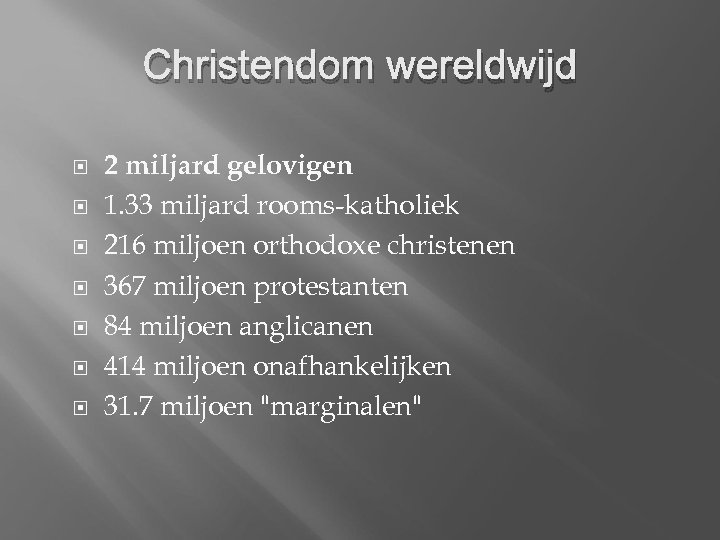 Christendom wereldwijd 2 miljard gelovigen 1. 33 miljard rooms-katholiek 216 miljoen orthodoxe christenen 367