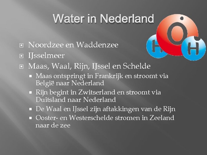Water in Nederland Noordzee en Waddenzee IJsselmeer Maas, Waal, Rijn, IJssel en Schelde Maas