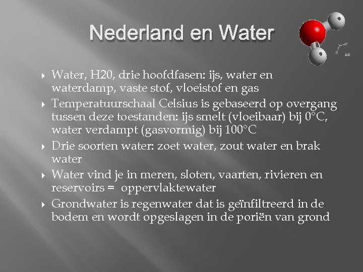 Nederland en Water Water, H 20, drie hoofdfasen: ijs, water en waterdamp, vaste stof,