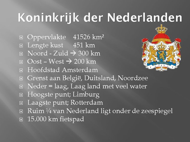 Koninkrijk der Nederlanden Oppervlakte 41526 km² Lengte kust 451 km Noord - Zuid 300