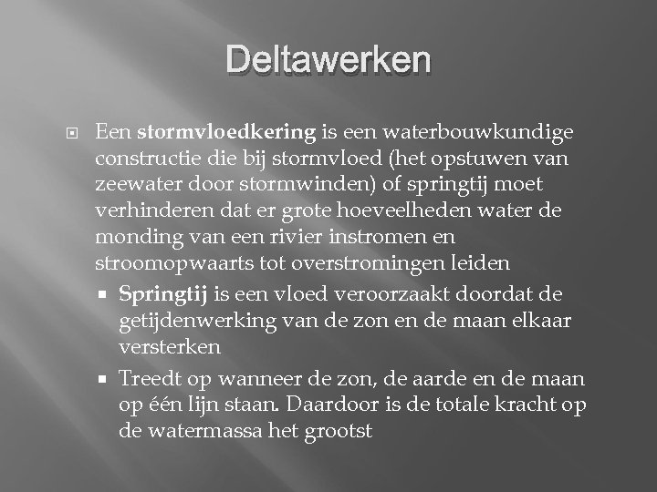 Deltawerken Een stormvloedkering is een waterbouwkundige constructie die bij stormvloed (het opstuwen van zeewater