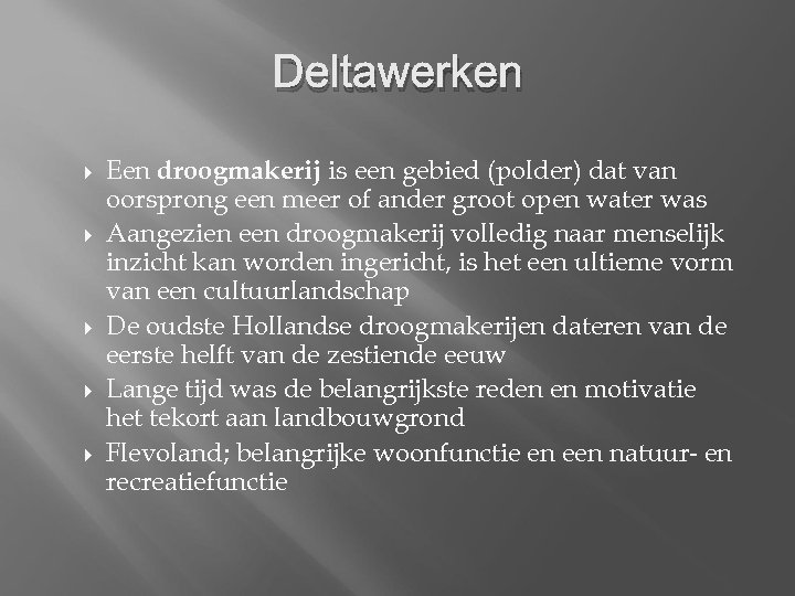 Deltawerken Een droogmakerij is een gebied (polder) dat van oorsprong een meer of ander