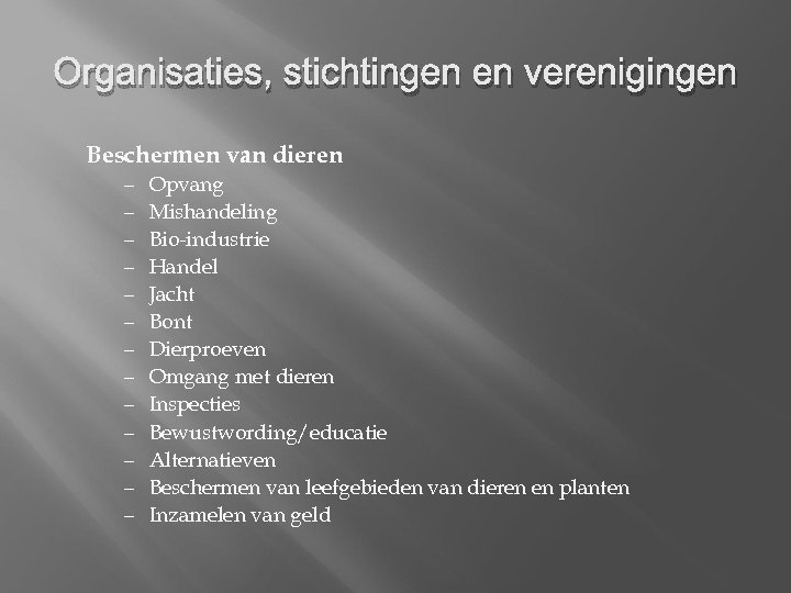 Organisaties, stichtingen en verenigingen Beschermen van dieren – – – – Opvang Mishandeling Bio-industrie