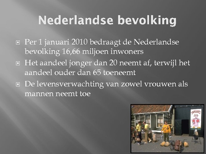 Nederlandse bevolking Per 1 januari 2010 bedraagt de Nederlandse bevolking 16, 66 miljoen inwoners