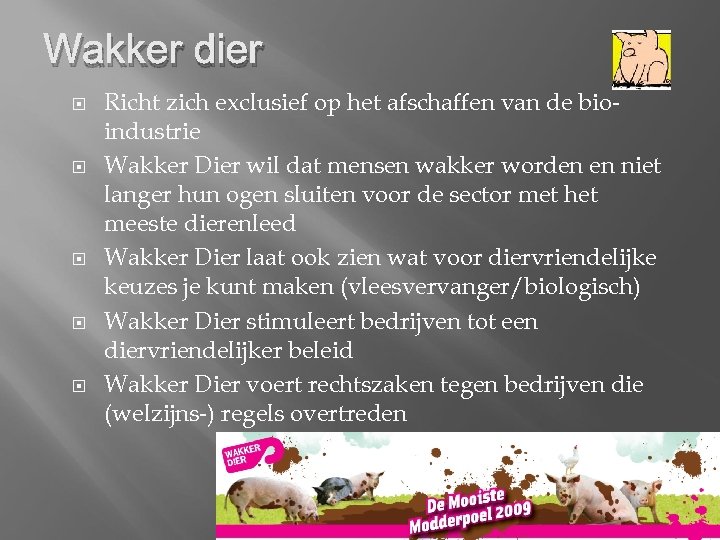 Wakker dier Richt zich exclusief op het afschaffen van de bioindustrie Wakker Dier wil