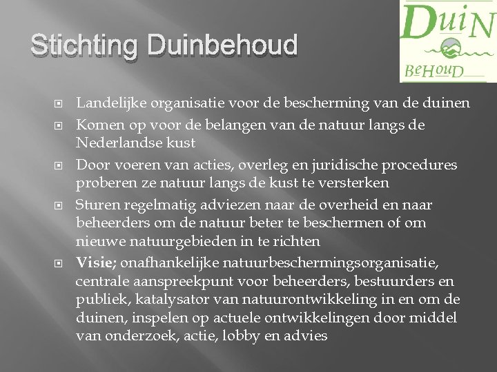 Stichting Duinbehoud Landelijke organisatie voor de bescherming van de duinen Komen op voor de