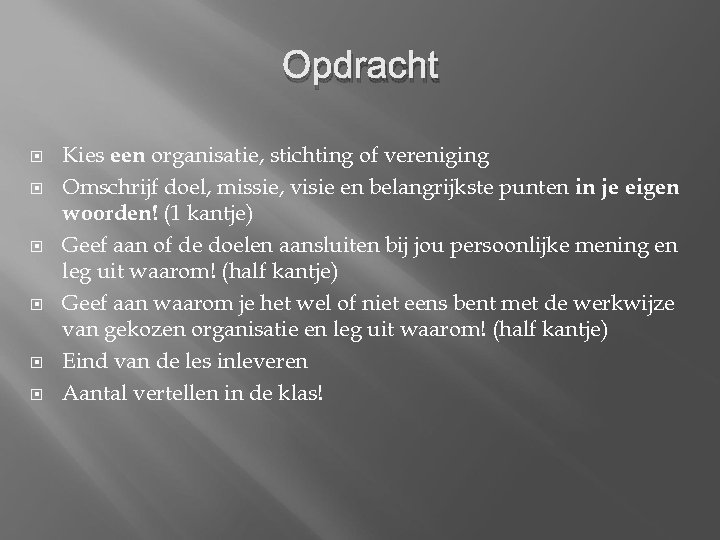 Opdracht Kies een organisatie, stichting of vereniging Omschrijf doel, missie, visie en belangrijkste punten