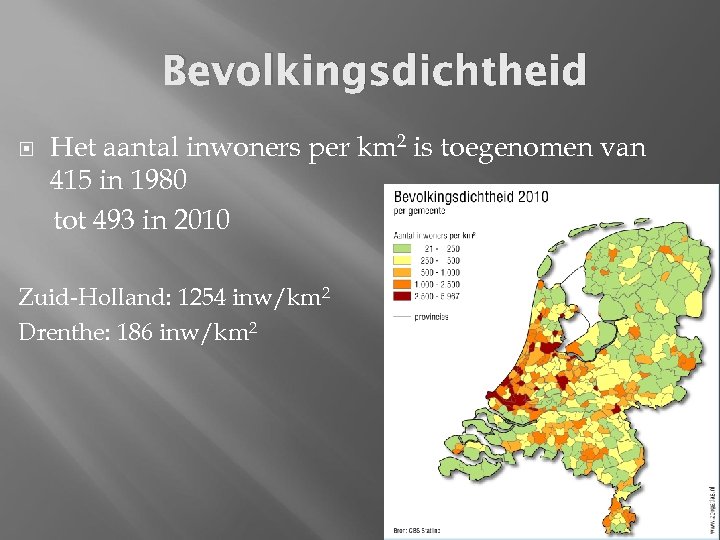 Bevolkingsdichtheid Het aantal inwoners per km 2 is toegenomen van 415 in 1980 tot