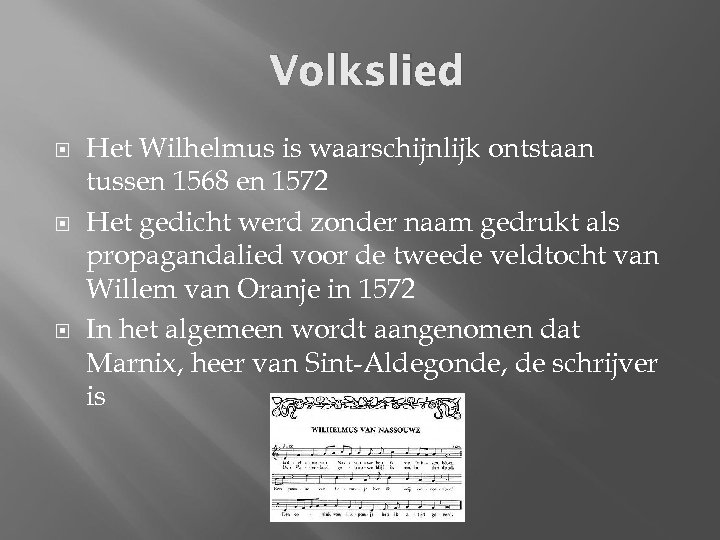 Volkslied Het Wilhelmus is waarschijnlijk ontstaan tussen 1568 en 1572 Het gedicht werd zonder