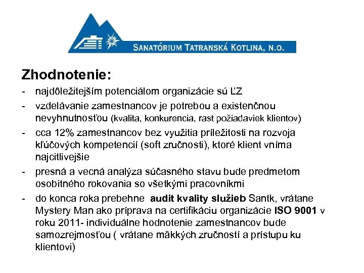 Zhodnotenie: - najdôležitejším potenciálom organizácie sú ĽZ - vzdelávanie zamestnancov je potrebou a existenčnou