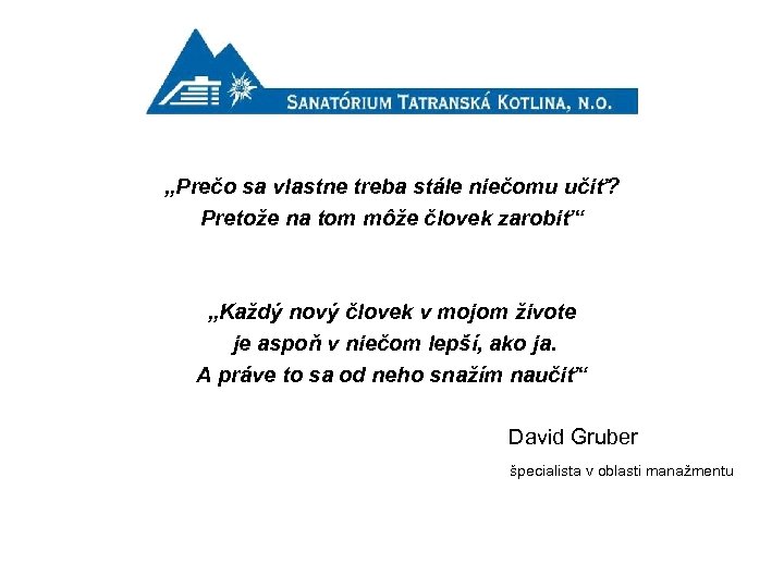 „Prečo sa vlastne treba stále niečomu učiť? Pretože na tom môže človek zarobiť“ „Každý