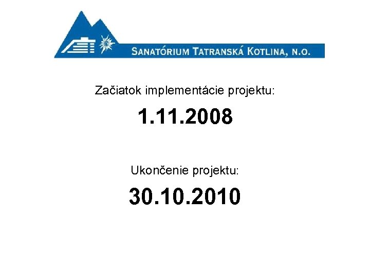 Začiatok implementácie projektu: 1. 11. 2008 Ukončenie projektu: 30. 10. 2010 